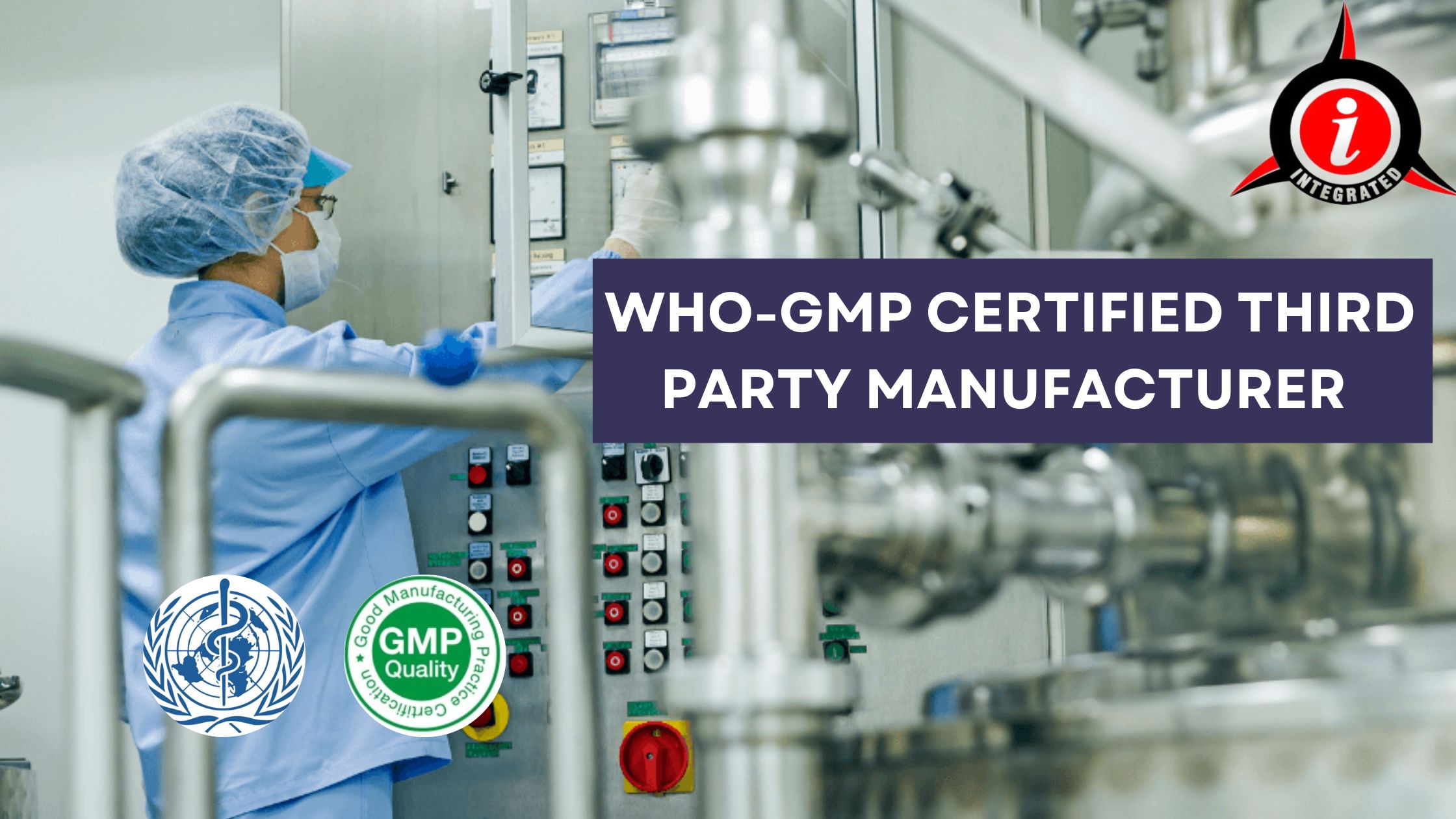 Find the Best WHO-GMP Certified Third Party Manufacturer-Integrated Laboratories