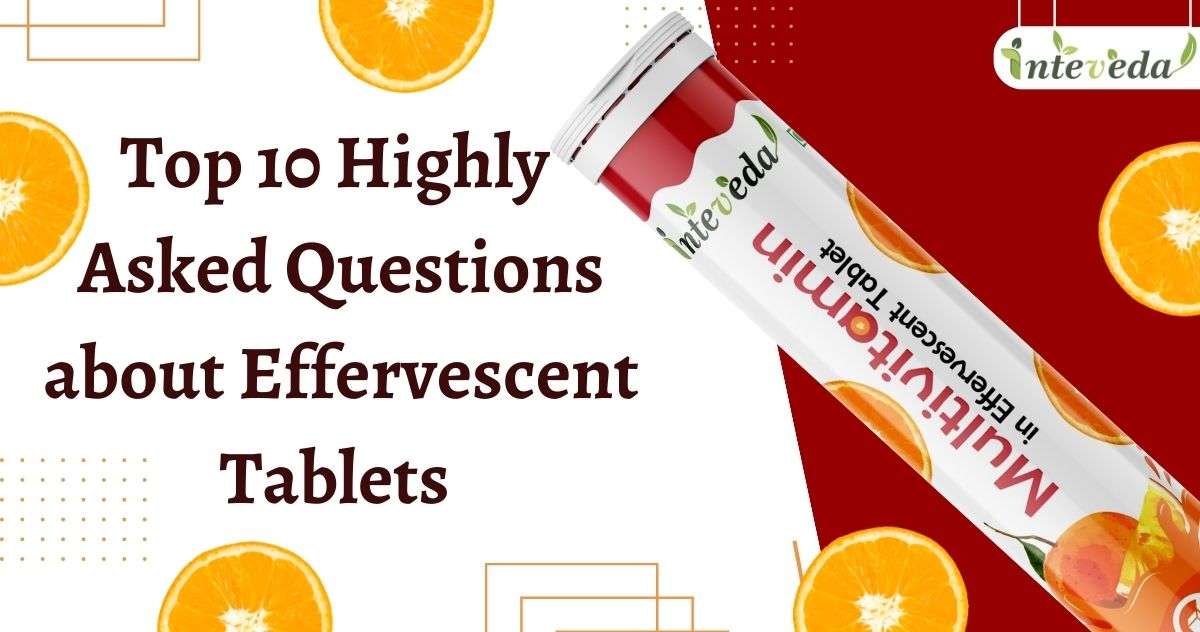 Top 10 Highly Asked Questions about Effervescent Tablets